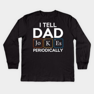 I Tell Dad Jokes Periodically Kids Long Sleeve T-Shirt